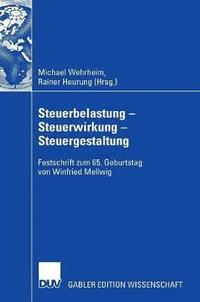 bokomslag Steuerbelastung - Steuerwirkung - Steuergestaltung: Festschrift Zum 65. Geburtstag Von Winfried Mellwig