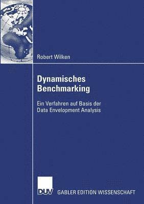 Robert Wilken - Dynamisches Benchmarking: Ein Verfahren Auf Basis Der Data Envelopment Analysis, Häftad
