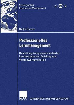 Heike Surrey - Professionelles Lernmanagement: Gestaltung Kompetenzorientierter Lernprozesse Zur Erzielung Von Wettbewerbsvorteilen, Häftad