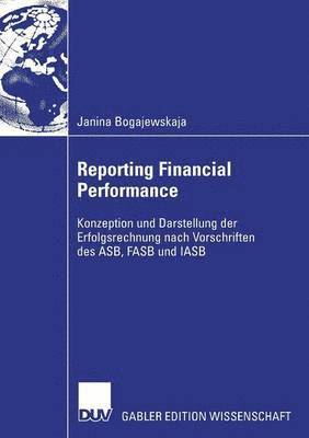 bokomslag Reporting Financial Performance: Konzeption Und Darstellung Der Erfolgsrechnung Nach Vorschriften Des Asb, FASB Und Iasb