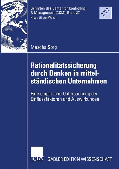 bokomslag Rationalitätssicherung Durch Banken in Mittelständischen Unternehmen: Eine Empirische Untersuchung Der Einflussfaktoren Und Auswirkungen