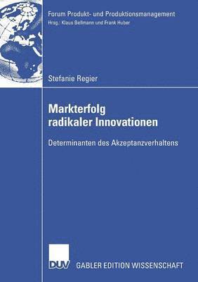Stefanie Regier - Markterfolg Radikaler Innovationen: Determinanten Des Akzeptanzverhaltens, Häftad