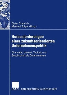 bokomslag Herausforderungen Einer Zukunftsorientierten Unternehmenspolitik: Ökonomie, Umwelt, Technik Und Gesellschaft ALS Determinanten
