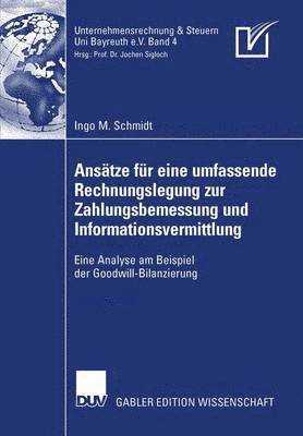 bokomslag Ansätze Für Eine Umfassende Rechnungslegung Zur Zahlungsbemessung Und Informationsvermittlung: Eine Analyse Am Beispiel Der Goodwill-Bilanzierung