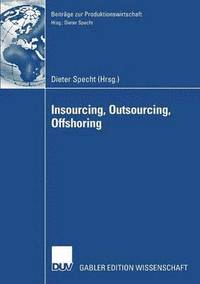 bokomslag Insourcing, Outsourcing, Offshoring: Tagungsband Der Herbsttagung 2005 Der Wissenschaftlichen Kommission Produktionswirtschaft Im Vhb