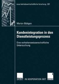 bokomslag Kundenintegration in Den Dienstleistungsprozess: Eine Verhaltenswissenschaftliche Untersuchung