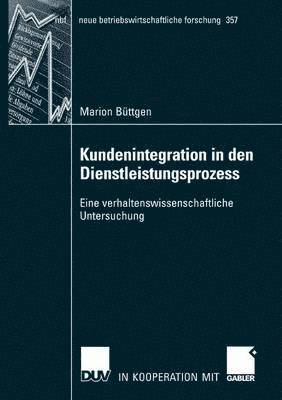 bokomslag Kundenintegration in Den Dienstleistungsprozess: Eine Verhaltenswissenschaftliche Untersuchung