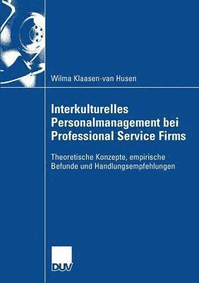 Wilma Klaasen-Van Husen - Interkulturelles Personalmanagement Bei Professional Service Firms: Theoretische Konzepte, Empirische Befunde Und Handlungsempfehlungen, Häftad