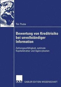 bokomslag Bewertung Von Kreditrisiko Bei Unvollständiger Information: Zahlungsunfähigkeit, Optimale Kapitalstruktur Und Agencykosten