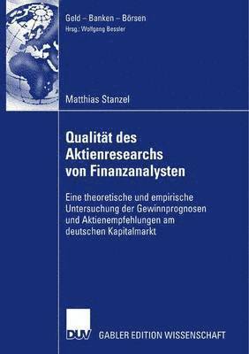 Matthias Stanzel - Qualität Des Aktienresearch Von Finanzanalysten: Eine Theoretische Und Empirische Untersuchung Der Gewinnprognosen Und Aktienempfehlungen Am Deutschen, Häftad