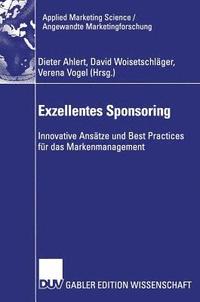 bokomslag Exzellentes Sponsoring: Innovative Ansätze Und Best Practices Für Das Markenmanagement