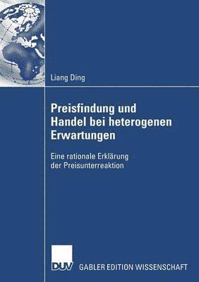 Liang Ding - Preisfindung Und Handel Bei Heterogenen Erwartungen: Eine Rationale Erklärung Der Preisunterreaktion, Häftad