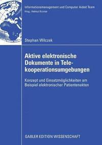 bokomslag Aktive Elektronische Dokumente in Telekooperationsumgebungen: Konzept Und Einsatzmöglichkeiten Am Beispiel Elektronischer Patientenakten