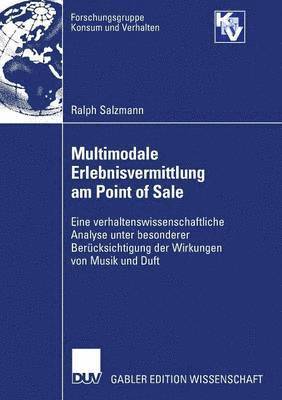 bokomslag Multimodale Erlebnisvermittlung Am Point of Sale: Eine Verhaltenswissenschaftliche Analyse Unter Besonderer Berücksichtigung Der Wirkungen Von Musik U