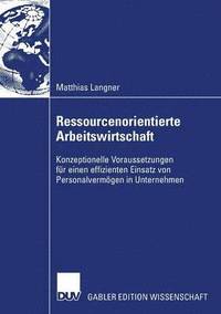 bokomslag Ressourcenorientierte Arbeitswirtschaft: Konzeptionelle Voraussetzungen Für Einen Effizienten Einsatz Von Personalvermögen in Unternehmen