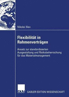 bokomslag Flexibilität in Rahmenverträgen: Ansatz Zur Standardisierten Ausgestaltung Und Risikobeherrschung Für Das Materialmanagement