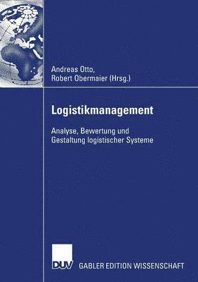 Andreas Otto, Robert Obermaier - Logistikmanagement 2007: Analyse, Bewertung Und Gestaltung Logistischer Systeme, Häftad