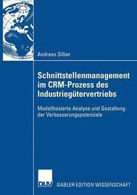 bokomslag Schnittstellenmanagement Im Crm-Prozess Des Industriegütervertriebs: Modellbasierte Analyse Und Gestaltung Der Verbesserungspotenziale