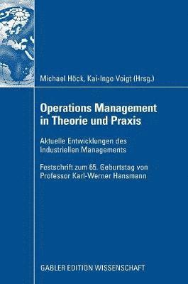 Operations Management in Theorie Und PRAXIS: Aktuelle Entwicklungen Des Industriellen Managements - Festschrift Zum 65. Geburtstag Von Professor Karl-