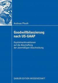 bokomslag Goodwillbilanzierung Nach Us-GAAP: Kapitalmarktreaktionen Auf Die Abschaffung Der Planmäßigen Abschreibung