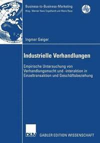 bokomslag Industrielle Verhandlungen: Empirische Untersuchung Von Verhandlungsmacht Und -Interaktion in Einzeltransaktion Und Geschäftsbeziehung