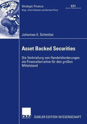 Johannes Schmittat - Asset Backed Securities: Die Verbriefung Von Handelsforderungen ALS Finanzierungsalternative Für Den Großen Mittelstand, Häftad