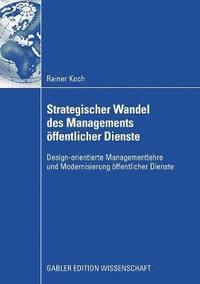 bokomslag Strategischer Wandel Des Managements Öffentlicher Dienste: Design-Orientierte Managementlehre Und Modernisierung Öffentlicher Dienste