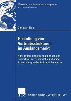 bokomslag Gestaltung Von Vertriebsstrukturen Im Auslandsmarkt: Konzeption Eines Transaktionskostenbasierten Prozessmodells Und Seine Anwendung in Der Automobili