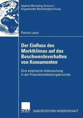 Patrick Lentz - Der Einfluss Des Marktklimas Auf Das Beschwerdeverhalten Von Konsumenten: Eine Empirische Untersuchung in Der Finanzdienstleistungsbranche, Häftad