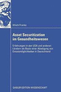bokomslag Asset Securitization Im Gesundheitswesen: Erfahrungen in Den USA Und Anderen Ländern ALS Basis Einer Abwägung Von Einsatzmöglichkeiten in Deutschland