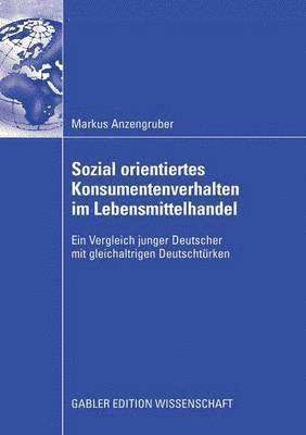 bokomslag Sozial Orientiertes Konsumentenverhalten Im Lebensmittelhandel: Ein Vergleich Junger Deutscher Mit Gleichaltrigen Deutschtürken