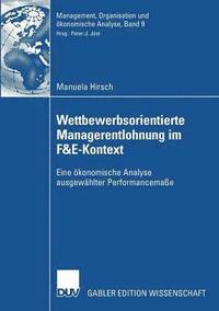 bokomslag Wettbewerbsorientierte Managerentlohnung Im F&e-Kontext: Eine Ökonomische Analyse Ausgewählter Performancemaße
