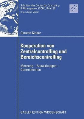 Carsten Sieber - Kooperation Von Zentralcontrolling Und Bereichscontrolling: Messung - Auswirkungen - Determinanten, Häftad