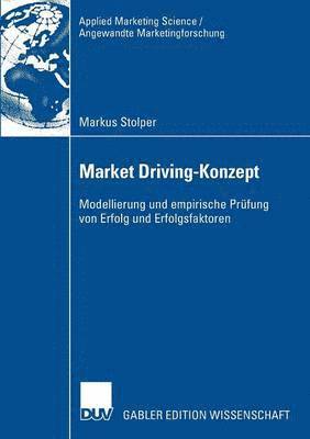 Markus Stolper - Market Driving-Konzept: Modellierung Und Empirische Prüfung Von Erfolg Und Erfolgsfaktoren, Häftad