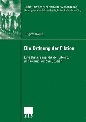 bokomslag Die Ordnung Der Fiktion: Eine Diskursanalytik Der Literatur Und Exemplarische Studien