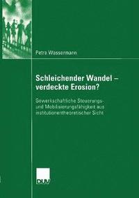 bokomslag Schleichender Wandel - Verdeckte Erosion?: Gewerkschaftliche Steuerungs- Und Mobilisierungsfähigkeit Aus Institutionentheoretischer Sicht