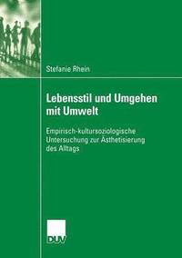 bokomslag Lebensstil Und Umgehen Mit Umwelt: Empirisch-Kultursoziologische Untersuchung Zur Ästhetisierung Des Alltags