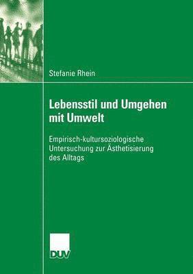 bokomslag Lebensstil Und Umgehen Mit Umwelt: Empirisch-Kultursoziologische Untersuchung Zur Ästhetisierung Des Alltags