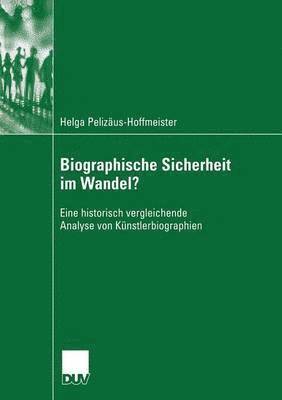 bokomslag Biographische Sicherheit Im Wandel?: Eine Historisch Vergleichende Analyse Von Künstlerbiographien