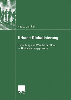 bokomslag Urbane Globalisierung: Bedeutung Und Wandel Der Stadt Im Globalisierungsprozess