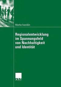 bokomslag Regionalentwicklung im Spannungsfeld von Nachhaltigkeit und Identitat
