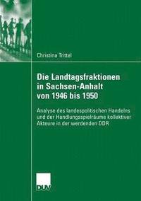 bokomslag Die Landtagsfraktionen in Sachsen-Anhalt von 1946 bis 1950