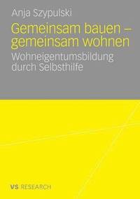 bokomslag Gemeinsam Bauen - Gemeinsam Wohnen: Wohneigentumsbildung Durch Selbsthilfe