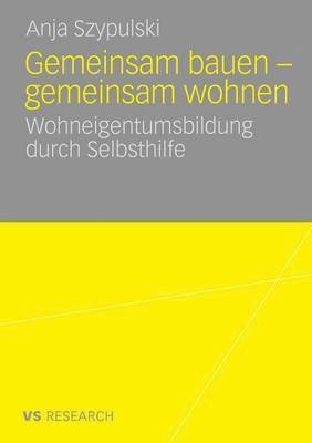 bokomslag Gemeinsam Bauen - Gemeinsam Wohnen: Wohneigentumsbildung Durch Selbsthilfe