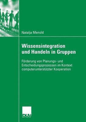 Natalja Menold - Wissensintegration Und Handeln in Gruppen: Förderung Von Planungs- Und Entscheidungsprozessen Im Kontext Computerunterstützter Kooperation, Häftad