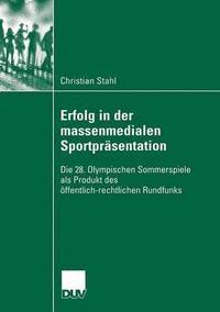 bokomslag Erfolg in Der Massenmedialen Sportpräsentation: Die 28. Olympischen Sommerspiele ALS Produkt Des Öffentlich-Rechtlichen Rundfunks