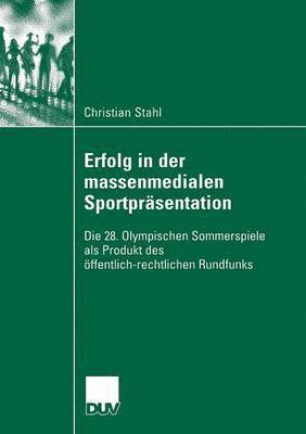bokomslag Erfolg in Der Massenmedialen Sportpräsentation: Die 28. Olympischen Sommerspiele ALS Produkt Des Öffentlich-Rechtlichen Rundfunks
