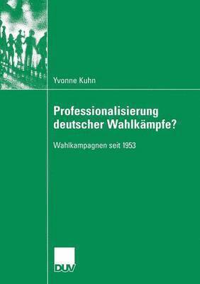 bokomslag Professionalisierung Deutscher Wahlkämpfe?: Wahlkampagnen Seit 1953