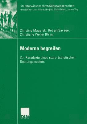 Christine Magerski, Robert Savage - Moderne Begreifen: Zur Paradoxie Eines Sozio-Ästhetischen Deutungsmusters, Häftad