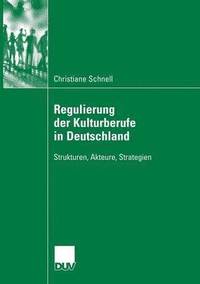 bokomslag Regulierung Der Kulturberufe in Deutschland: Strukturen, Akteure, Strategien